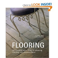 Flooring: The Essential Source Book for Planning, Selecting And Restoring Floors